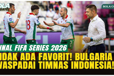 Final FIFA Series 2026: Bulgaria Waspadai Kombinasi Mematikan Timnas Indonesia